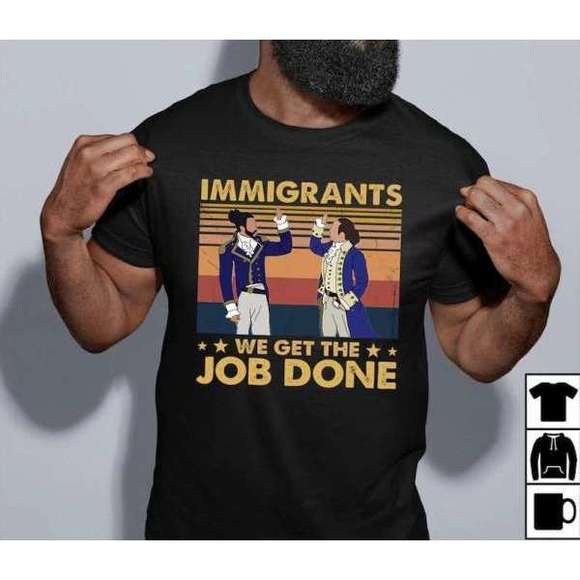 Immigrants We Get The Job Done T Shirt Merch 1 Shirt - Picture 1 of 4